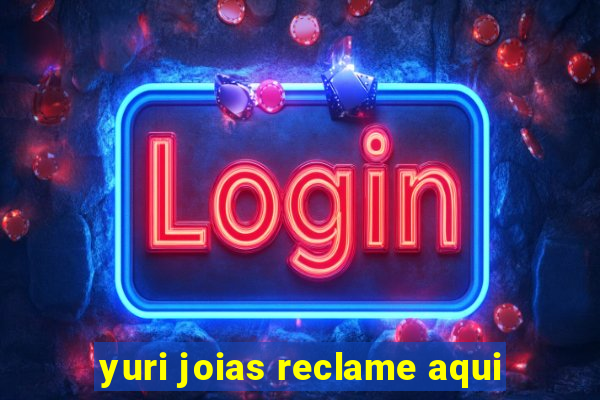 yuri joias reclame aqui